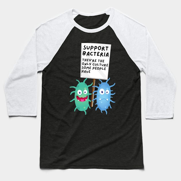 Support Bacteria: Science Pun Baseball T-Shirt by Caregiverology